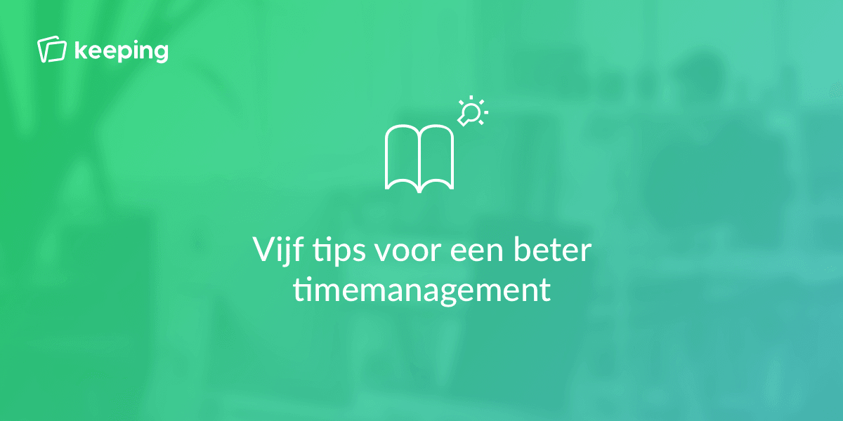 Timemanagement: 5 tips om meer gedaan te krijgen